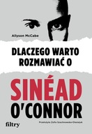 Dlaczego warto rozmawiać o Sinéad O'Connor Allyson McCabe