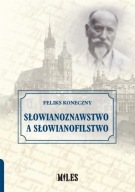 Słowianoznawstwo a słowianofilstwo Feliks Koneczny