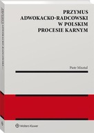 Przymus adwokacko-radcowski w polskim procesie karnym Piotr Misztal