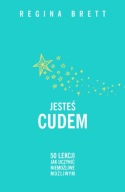 REGINA BRETT - "JESTEŚ CUDEM. 50 LEKCJI JAK UCZYNIĆ NIEMOŻLIWE MOŻLIWYM"