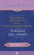 Wykorzystaj swój potencjał przez potęgę podświadomości Pokonaj lęk i obawy