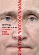 Wowa, Wołodia, Władimir. Tajemnice Rosji Putina Krystyna Kurczab-Redlich