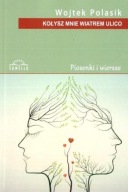 Kołysz mnie wiatrem ulico Wojtek Polasik piosenki wiersze dedykacja autora