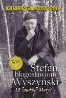Stefan Błogosławiony Wyszyński 12 znaków Maryi Wincenty Łaszewski