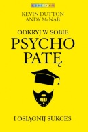 Odkryj w sobie psychopatę i osiągnij sukces Kevin Dutton