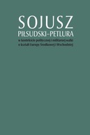 Sojusz Piłsudski–Petlura Artur Górak, Marcin Kruszyński, Tomasz Stępniewski