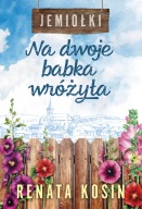 Na dwoje babka wróżyła. Jemiołki. Tom 1 Renata Kosin