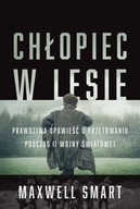 Chłopiec w lesie. Prawdziwa opowieść o... Maxwell Smart