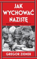 Jak wychować nazistę. Reportaż o fanatycznej edukacji Gregor Ziemer