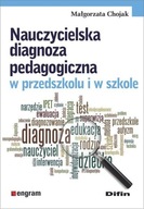 Nauczycielska diagnoza pedagogiczna w przedszkolu i w szkole Małgorzata Chojak