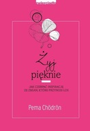 Żyj pięknie Pema Chodron