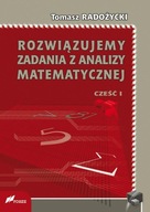 Rozwiązujemy zadania z analizy matematycznej Część 1 Tomasz Radożycki