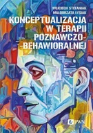 Konceptualizacja w terapii poznawczo-behawioralnej Małgorzata Łysiak, Wojciech Stefaniak