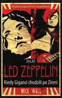 Led Zeppelin Kiedy Giganci chodzili po ziemi Mick Wall