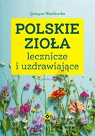 Polskie zioła lecznicze i uzdrawiające Grażyna Wasilewska