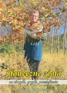 Słoneczne zioła na chrypki, grypki, przeziębienia. Stefania Korżawska