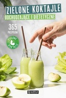 Zielone Koktajle odchudzające i dietetyczne. 365 przepisów Koktajle Zielone
