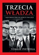 Trzecia władza. Sądownictwo w latach 1946-2023 Pietryga Tomasz