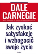 Jak zyskać satysfakcję i wzbogacić swoje życie Dale Carnegie