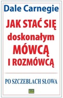 Jak stać się doskonałym mówcą i rozmówcą Dale Carnegie