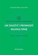 Jak założyć i prowadzić własną firmę. Praktyczny poradnik z przykładami (wyd. 14 zmienione i uaktual Mućko Przemysław, Sokół Aneta