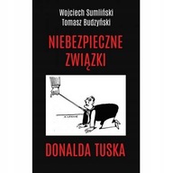 Niebezpieczne związki Donalda Tuska Tomasz Budzyński, Wojciech Sumliński