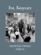 Fot. Kosycarz. Niezwykłe zwykłe zdjęcia. Część I Maciej Kosycarz, Zbigniew Kosykarz