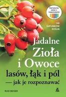 Jadalne zioła i owoce lasów, łąk i pól - jak je rozpoznawać Rudi Beiser