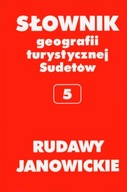 Słownik geografii turystycznej Sudetów. Tom 5. Rudawy Janowickie Red. Marek Staffa