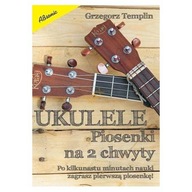 Ukulele - Piosenki na 2 chwyty Śpiewnik