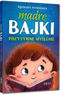 Mądre bajki Pozytywne myślenie Agnieszka Antosiewicz