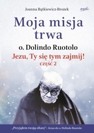 Moja misja trwa. Jezu, Ty się tym zajmij! część 2 Joanna Bątkiewicz-Brożek