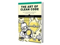 The Art of Clean Code. Jak eliminować złożoność i pisać czysty kod Christian Mayer