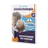 Uśmiechologia. Wartościownik dla rodziców. Cz. 1 Michał Zawadka