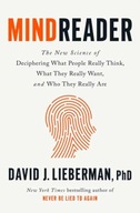 Mindreader: The New Science of Deciphering What People Really Think, What They Really Want, and Who They Really Are (2022) David J. Lieberman, PhD