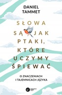 Słowa są jak ptaki, które uczymy śpiewać Daniel Tammett