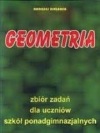 Geometria: zbiór zadań dla uczniów szkół ponadgimnazjalnych Andrzej Kiełbasa