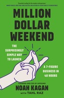Million Dollar Weekend: The Surprisingly Simple Way to Launch a 7-Figure Business in 48 Hours Noah Kagan