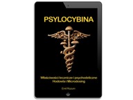 Psylocybina. Hodowla, Microdosing, działanie lecznicze i terapeutyczne magicznych grzybów psylocybinowych Emil Rozum