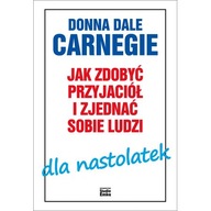 Jak zdobyć przyjaciół i zjednać sobie ludzi dla nastolatek Donna Dale Carnegie