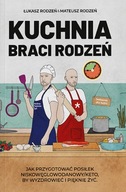 Kuchnia Braci Rodzeń Jak przygotować posiłek niskowęglowodanowy / keto, by wyzdrowieć i pięknie żyć Łukasz Rodzeń, Mateusz Rodzeń