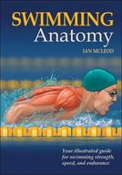 Swimming Anatomy: Your Illustrated Guide for Swimming Strength, Speed and Endurance Ian McLeod