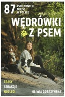 Wędrówki z psem. 87 psiolubnych miejsc w Polsce Oliwia Dobrzyńska