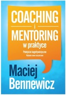 Coaching i mentoring w praktyce. Podejście kognitywistyczne Maciej Bennewicz