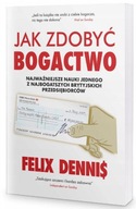 Jak zdobyć bogactwo Felix Dennis