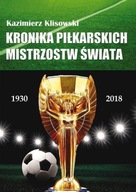 Kronika pilkarskich Mistrzostw Świata 1930-2018. Od Urugwaju do Rosji Kazimierz Klisowski