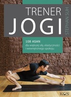 Trener jogi. 108 asan dla większej siły, elastyczności i wewnętrznego spokoju Stephan Suh