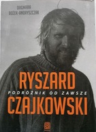 Ryszard Czajkowski Podróżnik od zawsze Dagmara Bożek-Andryszczak