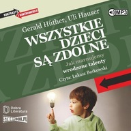 Wszystkie dzieci są zdolne audiobook Gerald Huther, Uli Hauser