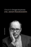 Ostatnia Droga krzyżowa z ks. Janem Kaczkowskim Jan Kaczkowski